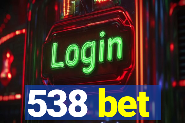 538 bet